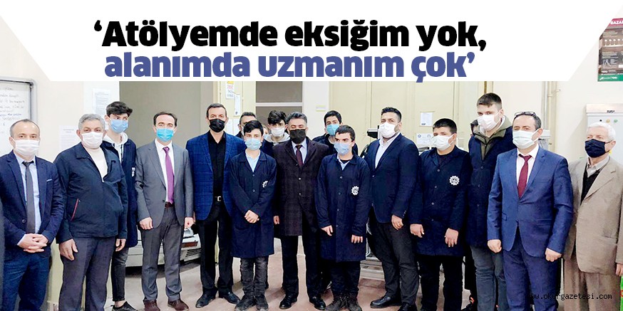 ‘Atölyemde eksiğim yok, alanımda uzmanım çok’