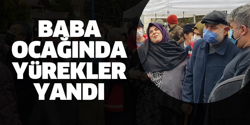 BABA OCAĞINDA YÜREKLER YANDI