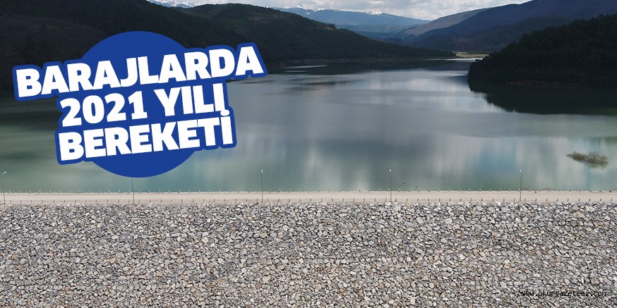 Barajlarda 2021 yılı bereketi