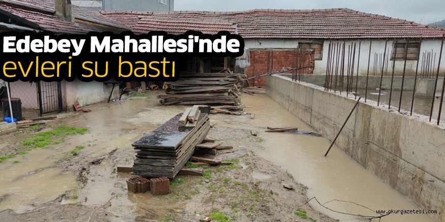 Edebey Mahallesi’nde evleri su bastı