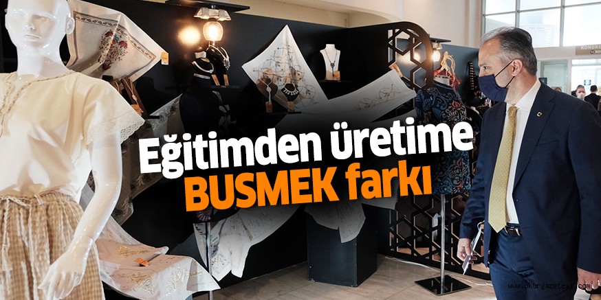 Eğitimden üretime BUSMEK farkı
