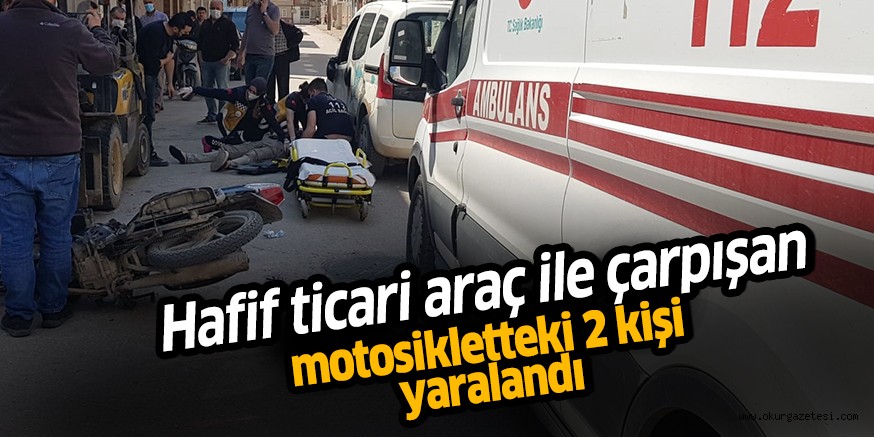 Hafif ticari araç ile çarpışan  motosikletteki 2 kişi yaralandı