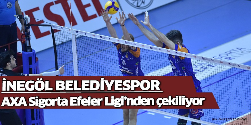 İnegöl Belediyespor AXA Sigorta Efeler Ligi’nden çekiliyor