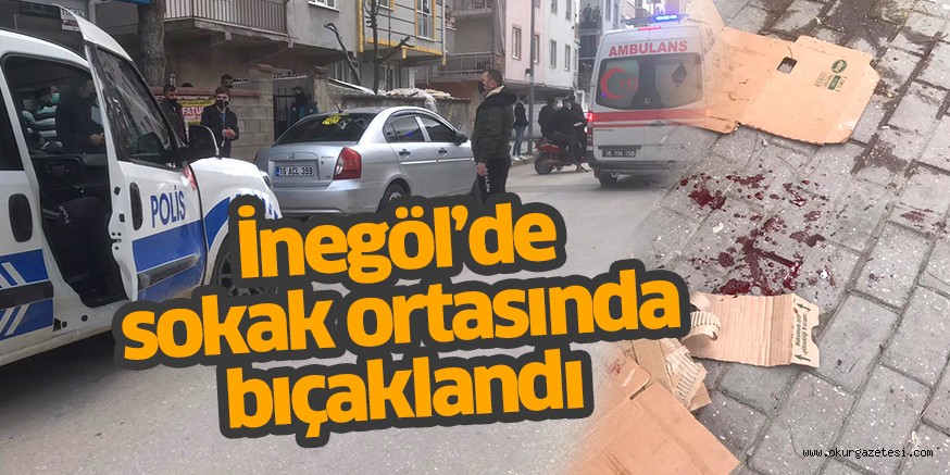 İnegöl’de sokak ortasında bıçaklama