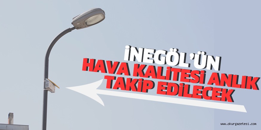 İNEGÖL’ÜN HAVA KALİTESİ ANLIK TAKİP EDİLECEK