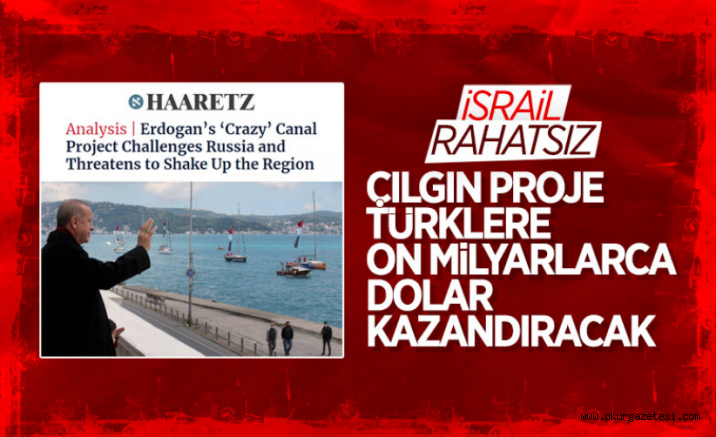 İsrail basınından Kanal İstanbul yorumu