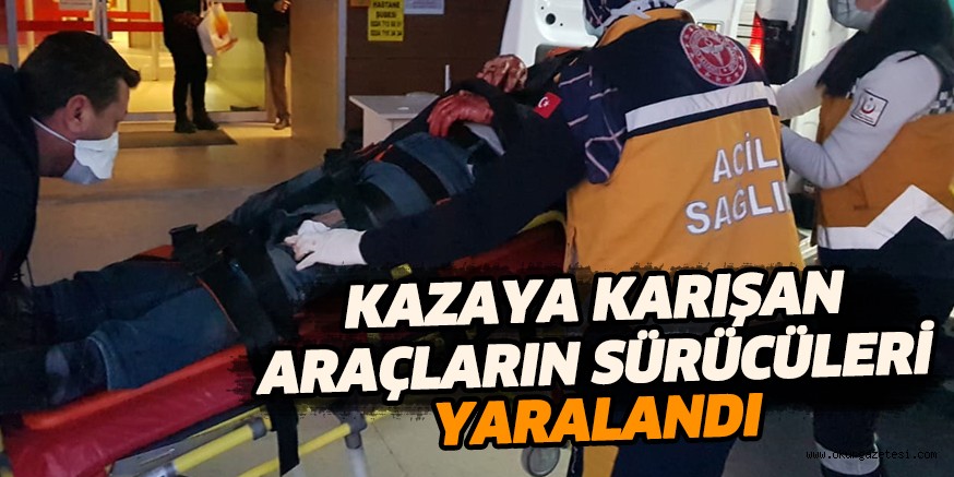 Kazaya karışan araçların sürücüleri yaralandı