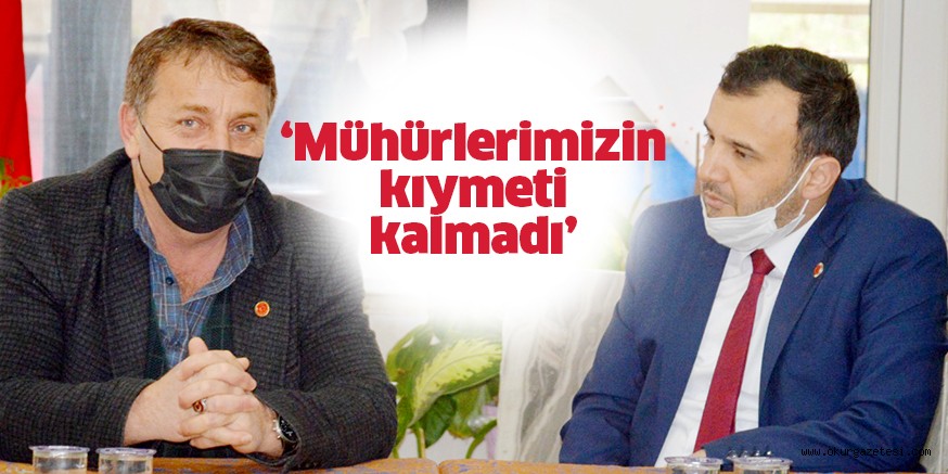 ‘Mühürlerimizin kıymeti kalmadı’