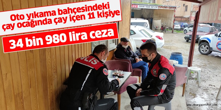 Oto yıkama bahçesindeki çay ocağında çay içen  11 kişiye 34 bin 980 lira ceza