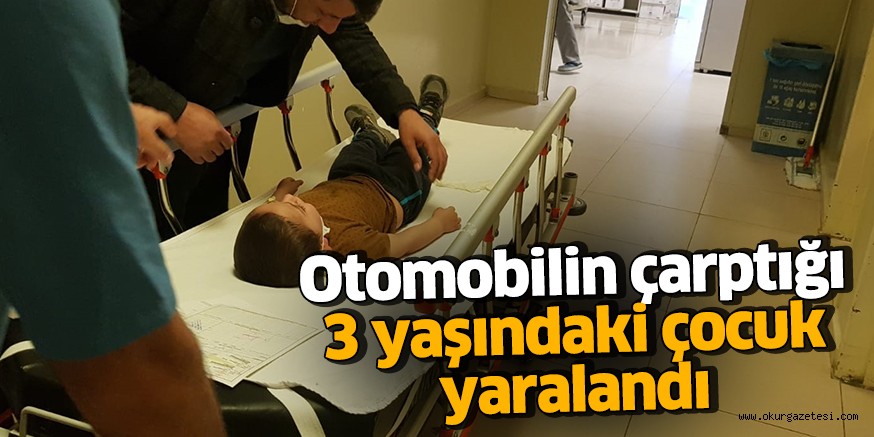 Otomobilin çarptığı 3 yaşındaki çocuk yaralandı