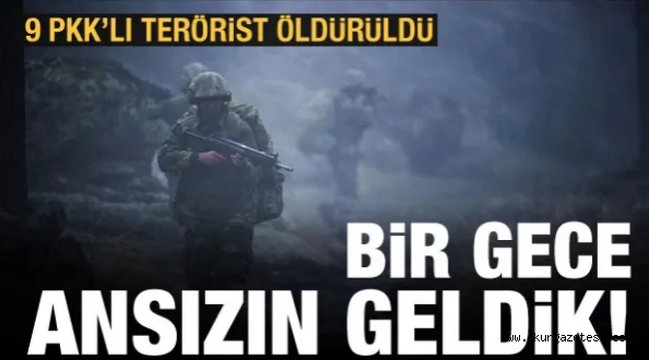 Son dakika: Bir gece ansızın geldik: 9 PKK’lı terörist öldürüldü