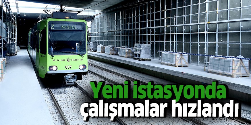 Yeni istasyonda çalışmalar hızlandı