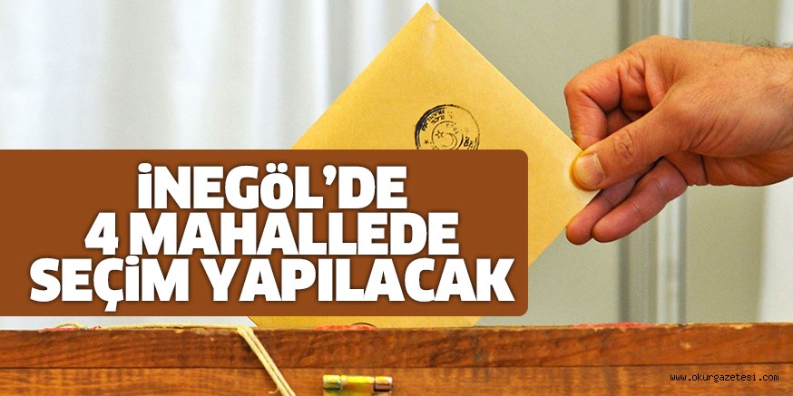 4 MAHALLEDE SEÇiM YAPILACAK