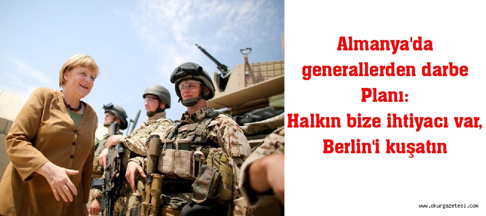 Almanya’da generallerden darbe planı: Halkın bize ihtiyacı var, Berlin’i kuşatın