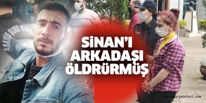 Arkadaşı öldürmüş