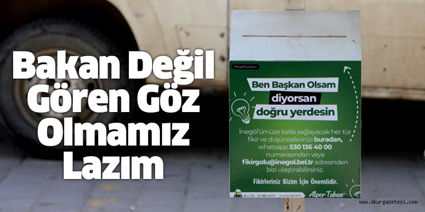 Bakan Değil Gören Göz Olmamız Lazım