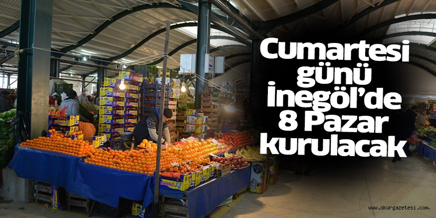 Cumartesi günü İnegöl’de 8 Pazar kurulacak