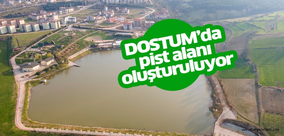DOSTUM’DA PİST ALANI OLUŞTURULUYOR