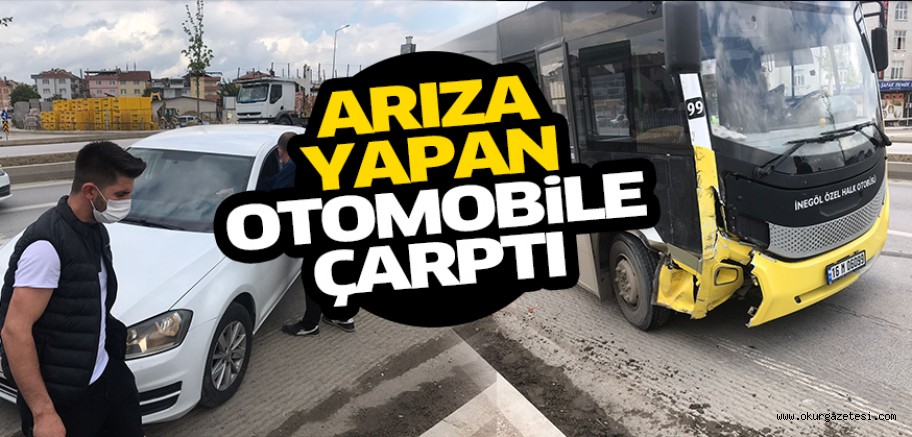 Halk otobüsü arıza yapan otomobile çarptı; 1 yaralı