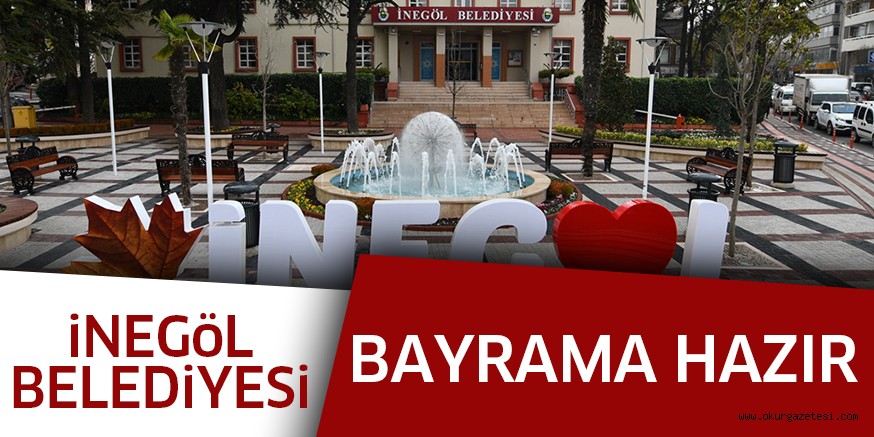 İNEGÖL BELEDİYESİ BAYRAMA HAZIR