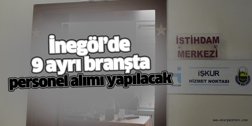 İnegöl’de 9 ayrı branşta personel alımı yapılacak