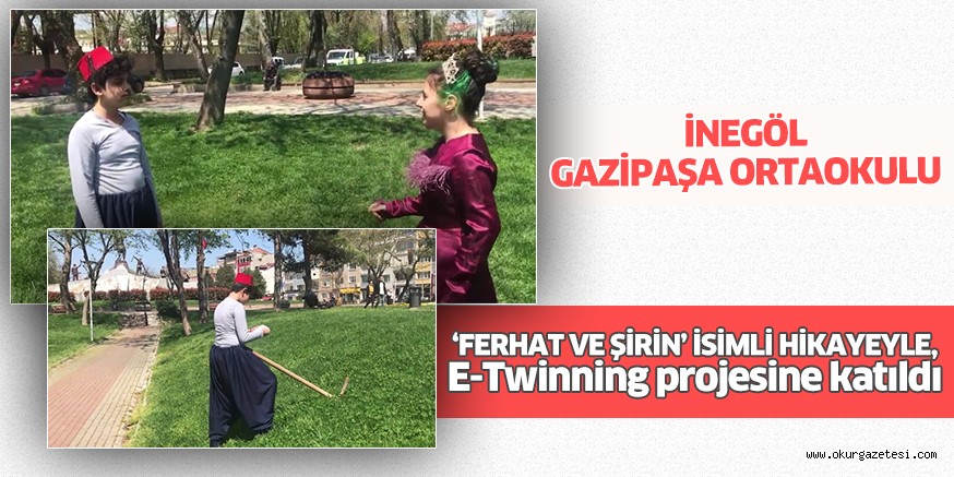 İNEGÖL GAZİPAŞA ORTAOKULU ‘FERHAT VE ŞİRİN’ İSİMLİ HİKAYEYLE,  E-Twinning projesine katıldı