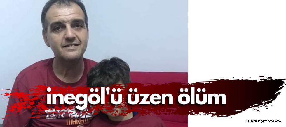 İnegöl’ü hüzne boğan ölüm