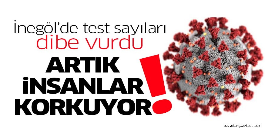 İnegöllüler test yaptırmaktan korkuyor