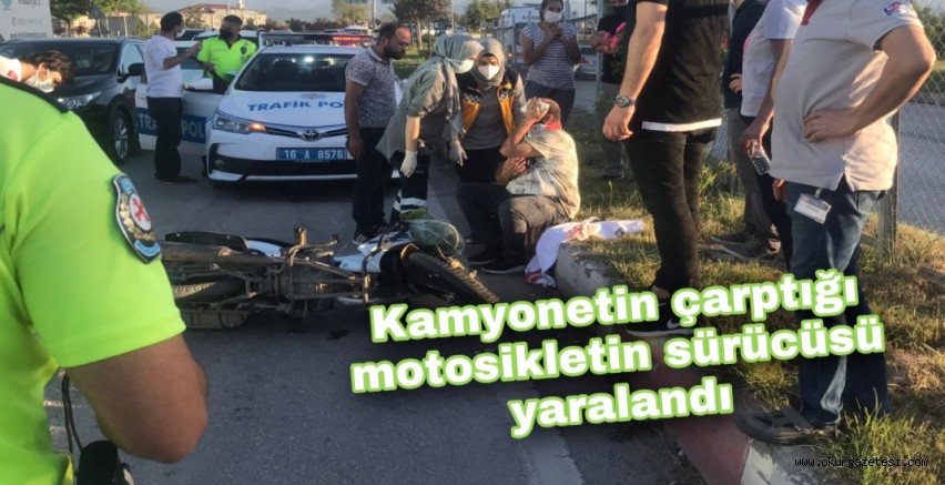 Kamyonetin çarptığı motosikletin sürücüsü yaralandı