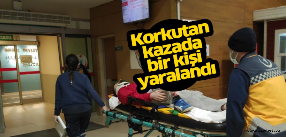 Korkutan kazada 1 kişi yaralandı