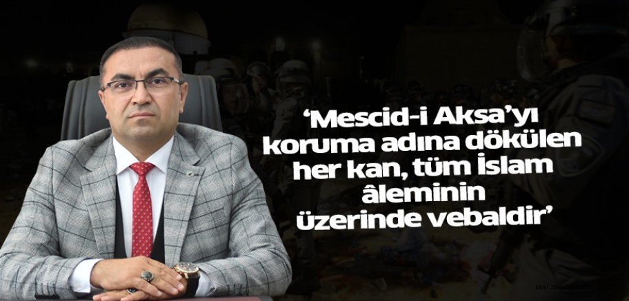 ‘Mescid-i Aksa’yı koruma adına dökülen her kan, tüm İslam âleminin üzerinde vebaldir’