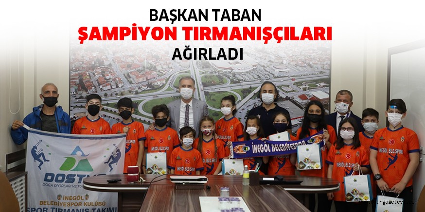 BAŞKAN TABAN ŞAMPİYON TIRMANIŞÇILARI AĞIRLADI