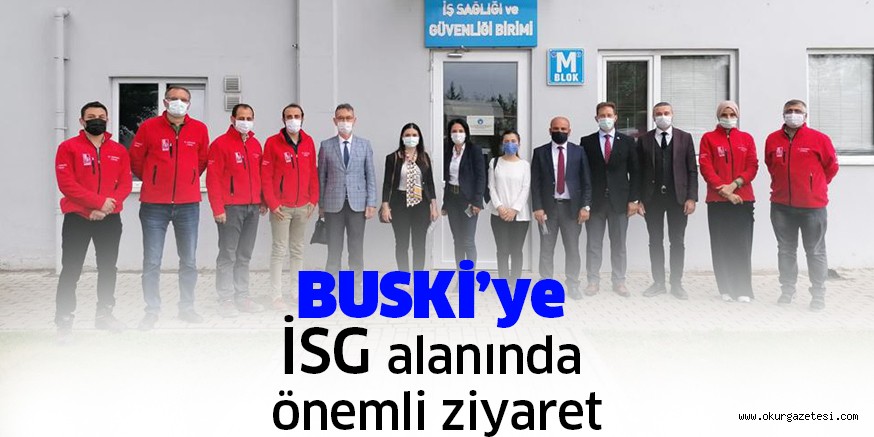 BUSKİ’ye İSG alanında önemli ziyaret