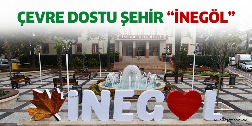 Çevre Dostu Şehir “İnegöl”