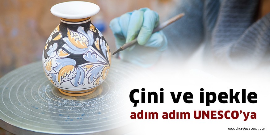 Çini ve ipekle adım adım UNESCO’ya