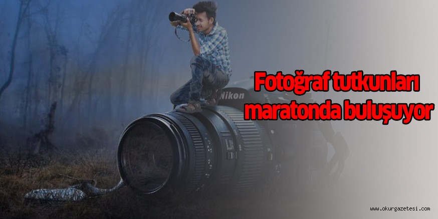 Fotoğraf tutkunları maratonda buluşuyor