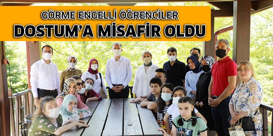 GÖRME ENGELLİ ÖĞRENCİLER DOSTUM’A MİSAFİR OLDU