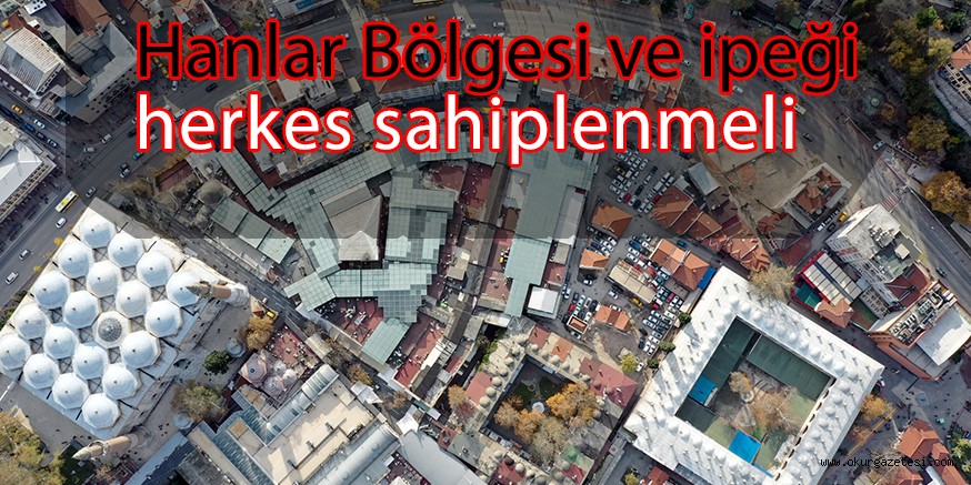 Hanlar Bölgesi ve ipeği herkes sahiplenmeli