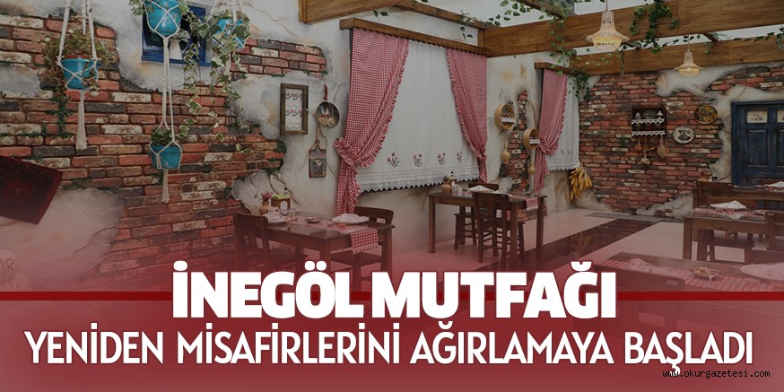 İNEGÖL MUTFAĞI YENİDEN MİSAFİRLERİNİ AĞIRLAMAYA BAŞLADI