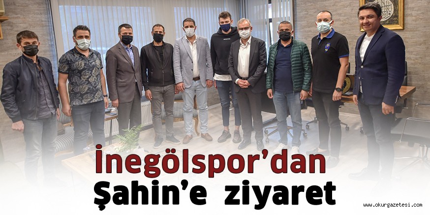 İnegölspor’dan Şahin’e ziyaret