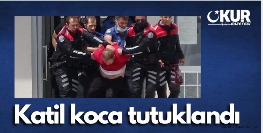 Katil koca tutuklandı