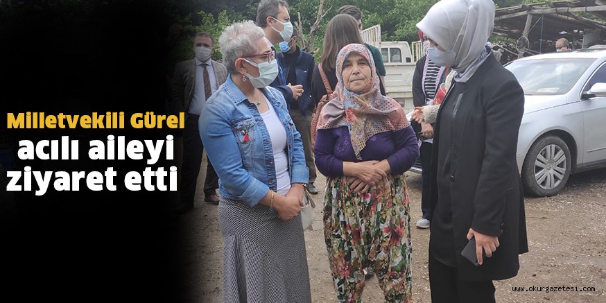 Milletvekili Gürel acılı aileyi ziyaret etti