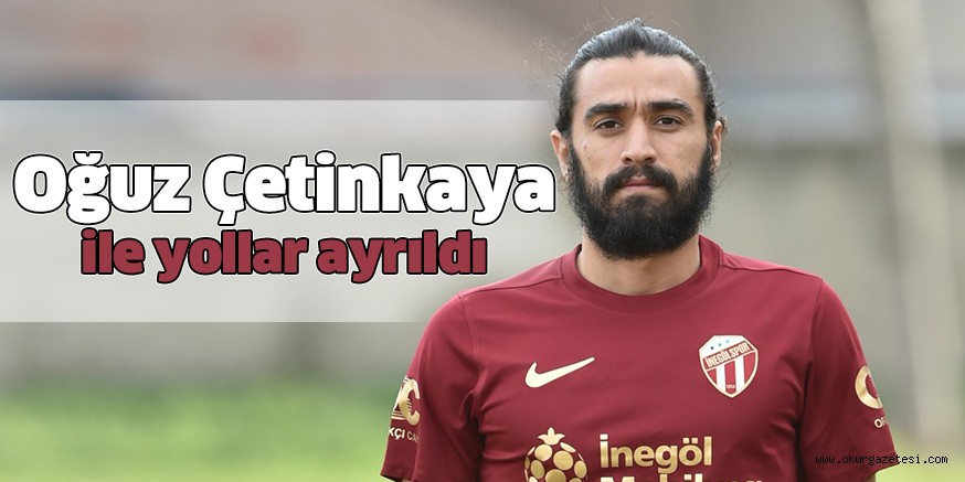 Oğuz Çetinkaya ile yollar ayrıldı