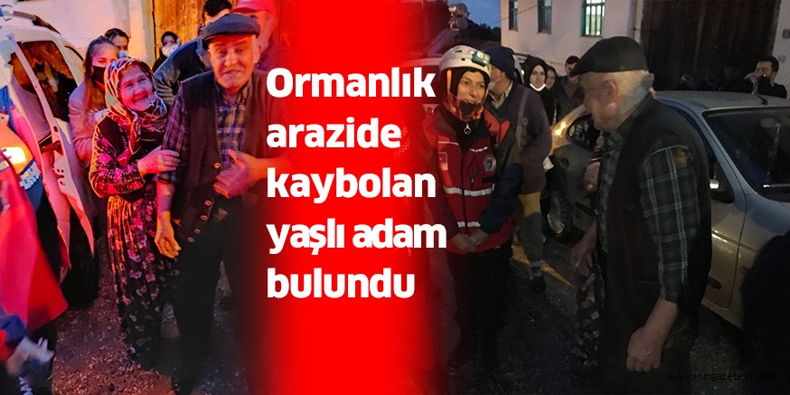 Ormanlık arazide kaybolan yaşlı adam bulundu