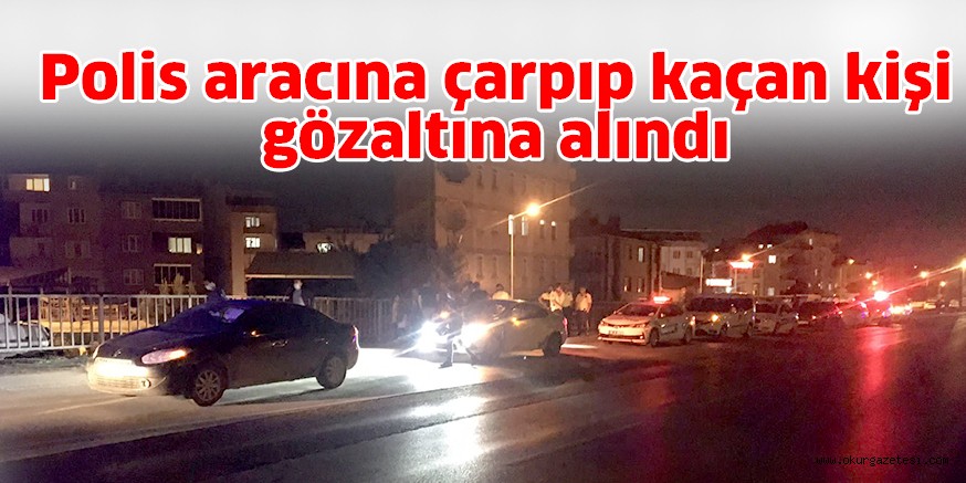 Polis aracına çarpıp kaçan kişi gözaltına alındı