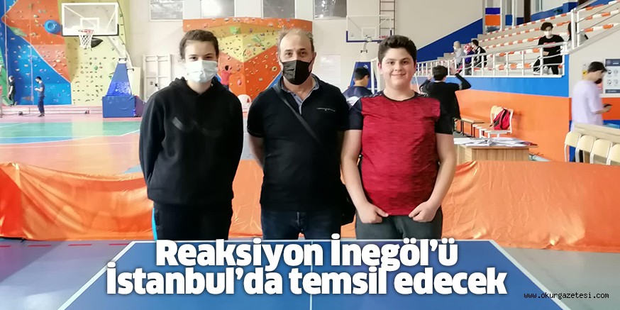 Reaksiyon İnegöl’ü İstanbul’da temsil edecek