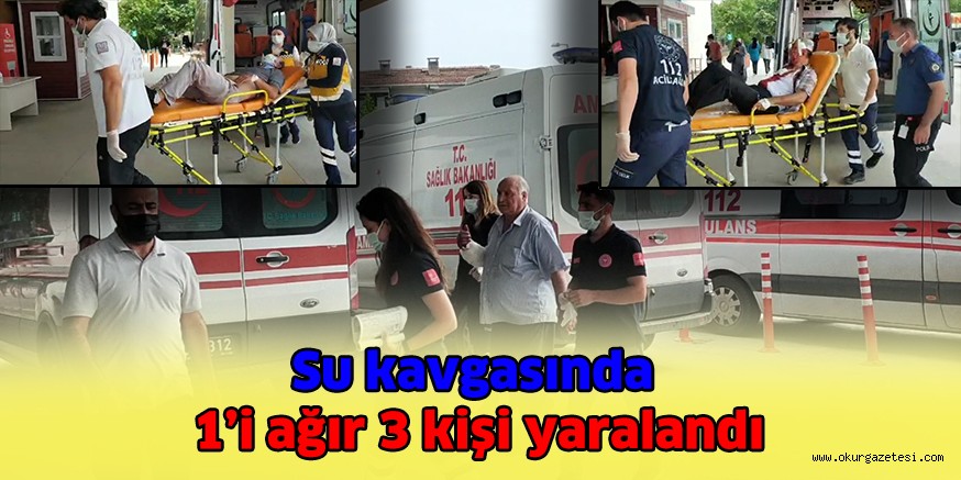 Su kavgasında 1’i ağır 3 kişi yaralandı