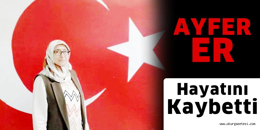Şube Müdürü Ayfer Er hayatını kaybetti