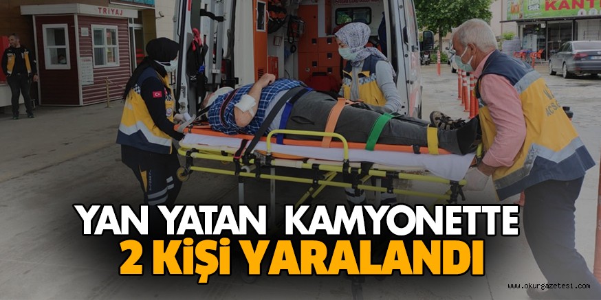 Yan yatan kamyonette 2 kişi yaralandı