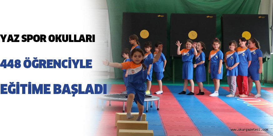 YAZ SPOR OKULLARI 448 ÖĞRENCİYLE EĞİTİME BAŞLADI